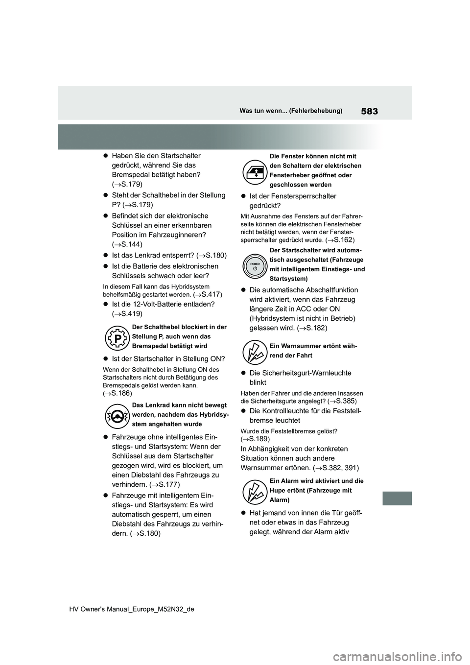 TOYOTA YARIS 2022 Betriebsanleitungen (in German) 583
HV Owner's Manual_Europe_M52N32_de
Was tun wenn... (Fehlerbehebung)
Haben Sie den Startschalter
gedrückt, während Sie das
Bremspedal betätigt haben?
( S.179)
Steht der Schalt TOYOTA YARIS 2022 Betriebsanleitungen (in German) 583
HV Owner's Manual_Europe_M52N32_de
Was tun wenn... (Fehlerbehebung)
Haben Sie den Startschalter
gedrückt, während Sie das
Bremspedal betätigt haben?
( S.179)
Steht der Schalt
