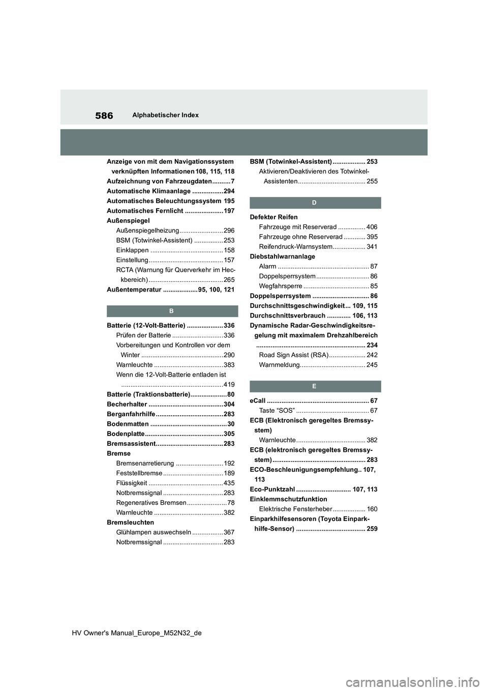 TOYOTA YARIS 2022 Betriebsanleitungen (in German) 586
HV Owner's Manual_Europe_M52N32_de
Alphabetischer Index
Anzeige von mit dem Navigationssystem
verknüpften Informationen 108, 115, 118
Aufzeichnung von Fahrzeugdaten.......... 7
Automatisch TOYOTA YARIS 2022 Betriebsanleitungen (in German) 586
HV Owner's Manual_Europe_M52N32_de
Alphabetischer Index
Anzeige von mit dem Navigationssystem
verknüpften Informationen 108, 115, 118
Aufzeichnung von Fahrzeugdaten.......... 7
Automatisch
