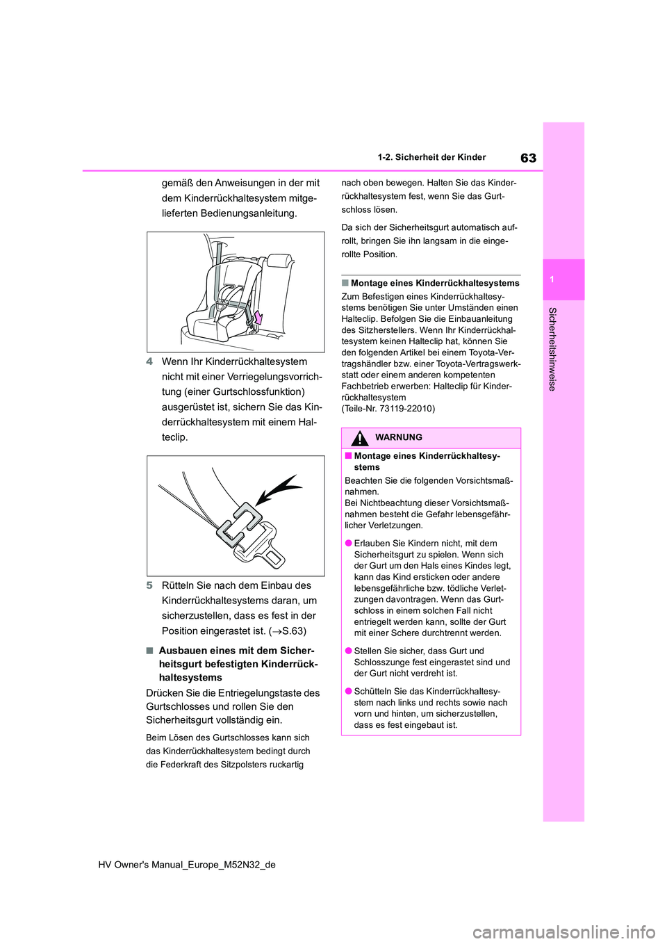 TOYOTA YARIS 2022 Betriebsanleitungen (in German) 63
1
HV Owner's Manual_Europe_M52N32_de
1-2. Sicherheit der Kinder
Sicherheitshinweise
gemäß den Anweisungen in der mit
dem Kinderrückhaltesystem mitge-
lieferten Bedienungsanleitung.
4 Wen TOYOTA YARIS 2022 Betriebsanleitungen (in German) 63
1
HV Owner's Manual_Europe_M52N32_de
1-2. Sicherheit der Kinder
Sicherheitshinweise
gemäß den Anweisungen in der mit
dem Kinderrückhaltesystem mitge-
lieferten Bedienungsanleitung.
4 Wen