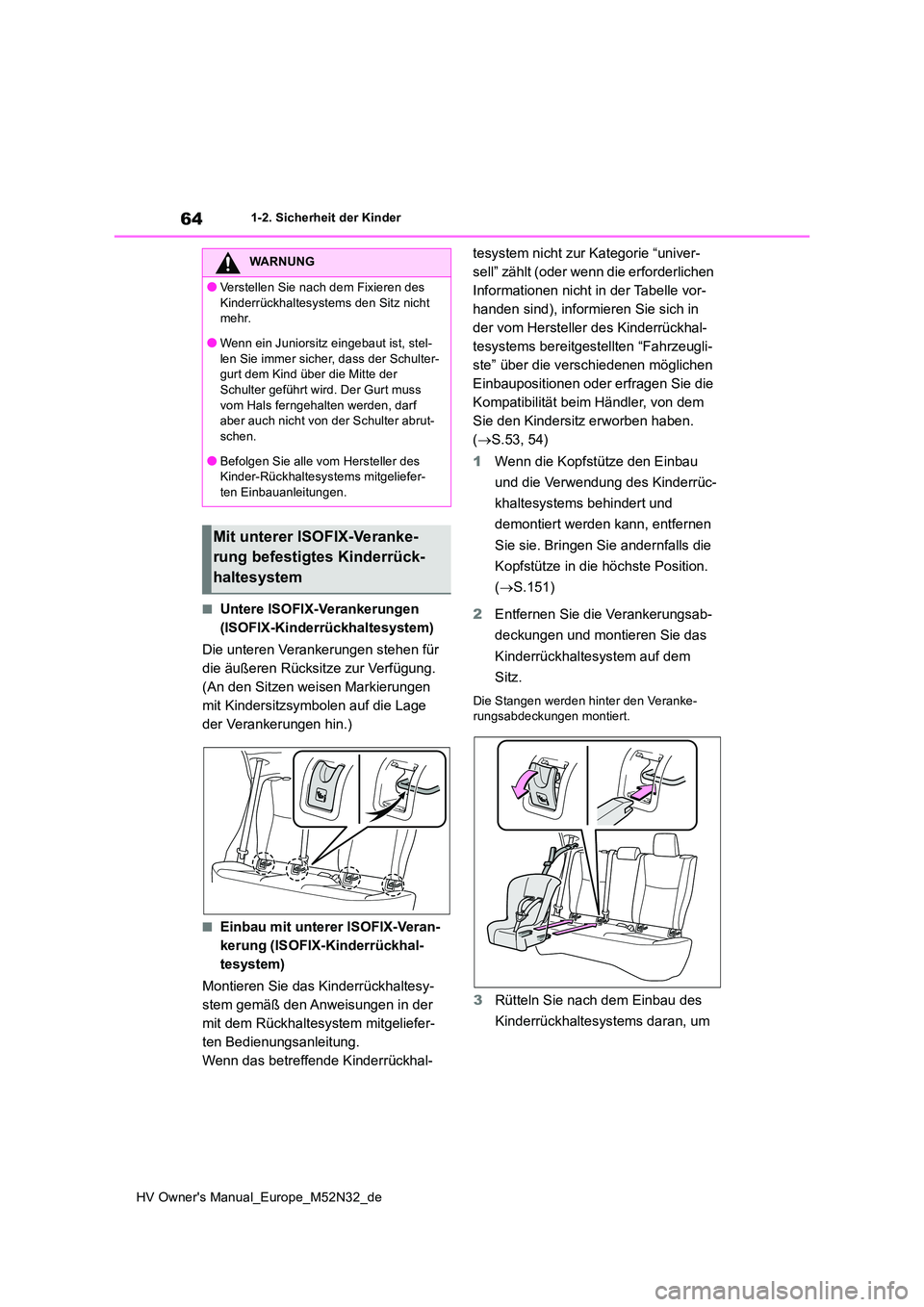 TOYOTA YARIS 2022 Betriebsanleitungen (in German) 64
HV Owner's Manual_Europe_M52N32_de
1-2. Sicherheit der Kinder
■Untere ISOFIX-Verankerungen
(ISOFIX-Kinderrückhaltesystem)
Die unteren Verankerungen stehen für
die äußeren Rücksitze TOYOTA YARIS 2022 Betriebsanleitungen (in German) 64
HV Owner's Manual_Europe_M52N32_de
1-2. Sicherheit der Kinder
■Untere ISOFIX-Verankerungen
(ISOFIX-Kinderrückhaltesystem)
Die unteren Verankerungen stehen für
die äußeren Rücksitze