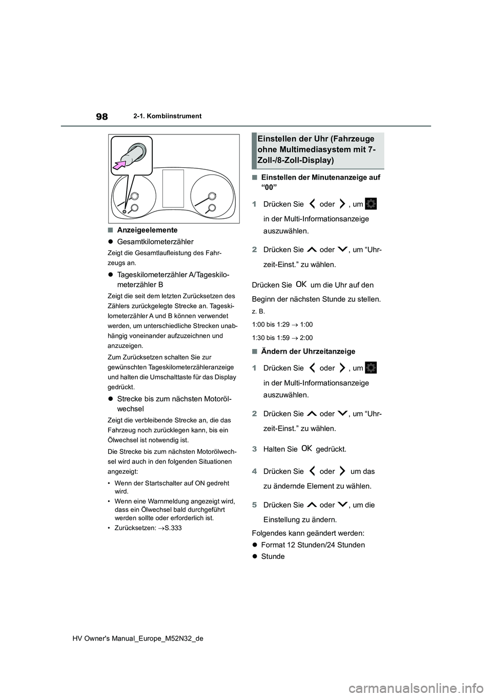 TOYOTA YARIS 2022 Betriebsanleitungen (in German) 98
HV Owner's Manual_Europe_M52N32_de
2-1. Kombiinstrument
■Anzeigeelemente
Gesamtkilometerzähler
Zeigt die Gesamtlaufleistung des Fahr-
zeugs an.
Tageskilometerzähler A/Tageskilo-
TOYOTA YARIS 2022 Betriebsanleitungen (in German) 98
HV Owner's Manual_Europe_M52N32_de
2-1. Kombiinstrument
■Anzeigeelemente
Gesamtkilometerzähler
Zeigt die Gesamtlaufleistung des Fahr-
zeugs an.
Tageskilometerzähler A/Tageskilo-