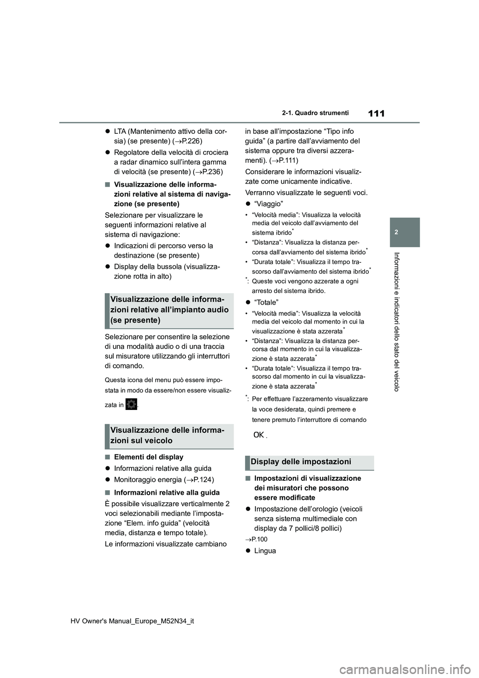TOYOTA YARIS 2022 Manuale duso (in Italian) 111
2
HV Owner's Manual_Europe_M52N34_it
2-1. Quadro strumenti
Informazioni e indicatori dello stato del veicolo
LTA (Mantenimento attivo della cor-
sia) (se presente) ( P.226)
Regolat TOYOTA YARIS 2022 Manuale duso (in Italian) 111
2
HV Owner's Manual_Europe_M52N34_it
2-1. Quadro strumenti
Informazioni e indicatori dello stato del veicolo
LTA (Mantenimento attivo della cor-
sia) (se presente) ( P.226)
Regolat