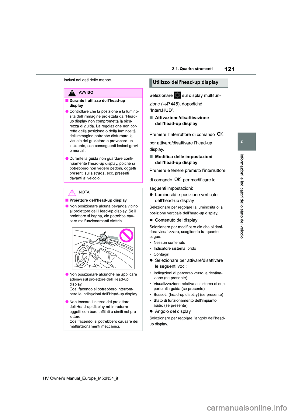 TOYOTA YARIS 2022 Manuale duso (in Italian) 121
2
HV Owner's Manual_Europe_M52N34_it
2-1. Quadro strumenti
Informazioni e indicatori dello stato del veicolo
inclusi nei dati delle mappe.
Selezionare sul display multifun-
zione ( P.445 TOYOTA YARIS 2022 Manuale duso (in Italian) 121
2
HV Owner's Manual_Europe_M52N34_it
2-1. Quadro strumenti
Informazioni e indicatori dello stato del veicolo
inclusi nei dati delle mappe.
Selezionare sul display multifun-
zione ( P.445