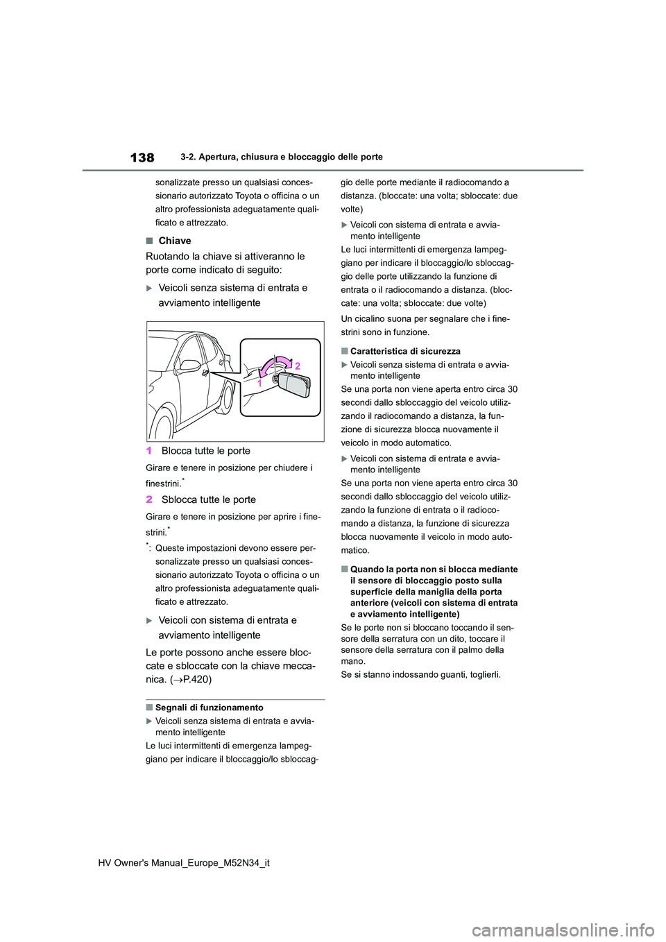 TOYOTA YARIS 2022 Manuale duso (in Italian) 138
HV Owner's Manual_Europe_M52N34_it
3-2. Apertura, chiusura e bloccaggio delle porte
sonalizzate presso un qualsiasi conces-
sionario autorizzato Toyota o officina o un
altro professionista TOYOTA YARIS 2022 Manuale duso (in Italian) 138
HV Owner's Manual_Europe_M52N34_it
3-2. Apertura, chiusura e bloccaggio delle porte
sonalizzate presso un qualsiasi conces-
sionario autorizzato Toyota o officina o un
altro professionista