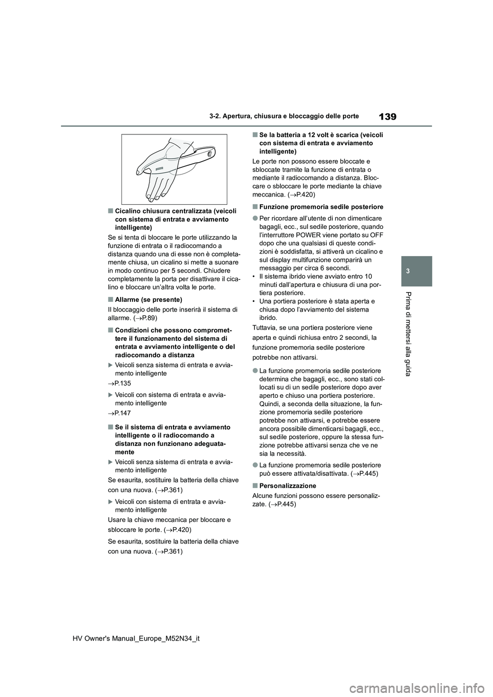TOYOTA YARIS 2022 Manuale duso (in Italian) 139
3
HV Owner's Manual_Europe_M52N34_it
3-2. Apertura, chiusura e bloccaggio delle porte
Prima di mettersi alla guida
■Cicalino chiusura centralizzata (veicoli con sistema di entrata e avviame TOYOTA YARIS 2022 Manuale duso (in Italian) 139
3
HV Owner's Manual_Europe_M52N34_it
3-2. Apertura, chiusura e bloccaggio delle porte
Prima di mettersi alla guida
■Cicalino chiusura centralizzata (veicoli con sistema di entrata e avviame