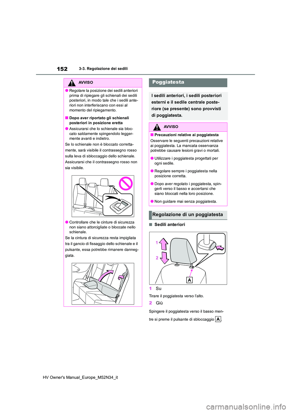 TOYOTA YARIS 2022 Manuale duso (in Italian) 152
HV Owner's Manual_Europe_M52N34_it
3-3. Regolazione dei sedili
■Sedili anteriori
1 Su
Tirare il poggiatesta verso l’alto.
2Giù
Spingere il poggiatesta verso il basso men-
tre si preme i TOYOTA YARIS 2022 Manuale duso (in Italian) 152
HV Owner's Manual_Europe_M52N34_it
3-3. Regolazione dei sedili
■Sedili anteriori
1 Su
Tirare il poggiatesta verso l’alto.
2Giù
Spingere il poggiatesta verso il basso men-
tre si preme i