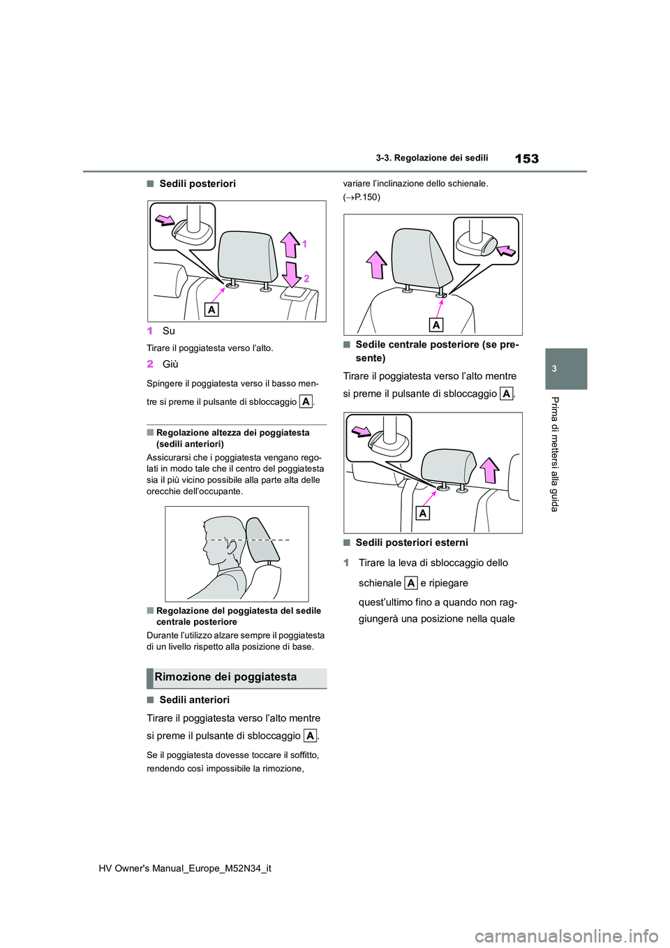 TOYOTA YARIS 2022 Manuale duso (in Italian) 153
3
HV Owner's Manual_Europe_M52N34_it
3-3. Regolazione dei sedili
Prima di mettersi alla guida
■Sedili posteriori
1 Su
Tirare il poggiatesta verso l’alto.
2Giù
Spingere il poggiatesta ver TOYOTA YARIS 2022 Manuale duso (in Italian) 153
3
HV Owner's Manual_Europe_M52N34_it
3-3. Regolazione dei sedili
Prima di mettersi alla guida
■Sedili posteriori
1 Su
Tirare il poggiatesta verso l’alto.
2Giù
Spingere il poggiatesta ver