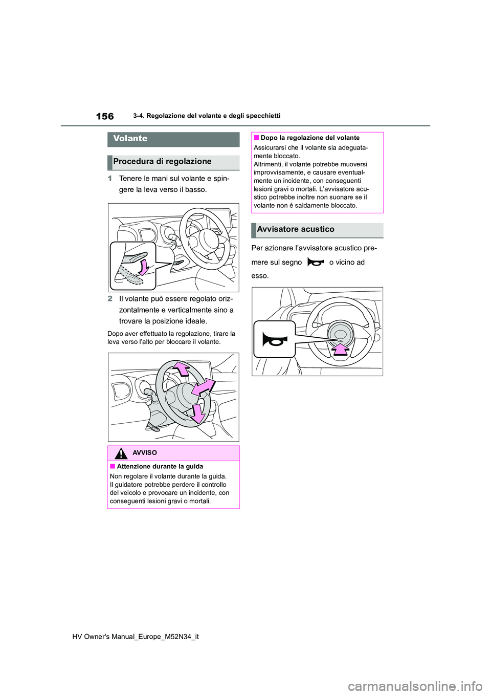 TOYOTA YARIS 2022 Manuale duso (in Italian) 156
HV Owner's Manual_Europe_M52N34_it
3-4. Regolazione del volante e degli specchietti
3-4.Regolazion e del v ola nte e de gli spec chietti
1Tenere le mani sul volante e spin-
gere la leva vers TOYOTA YARIS 2022 Manuale duso (in Italian) 156
HV Owner's Manual_Europe_M52N34_it
3-4. Regolazione del volante e degli specchietti
3-4.Regolazion e del v ola nte e de gli spec chietti
1Tenere le mani sul volante e spin-
gere la leva vers