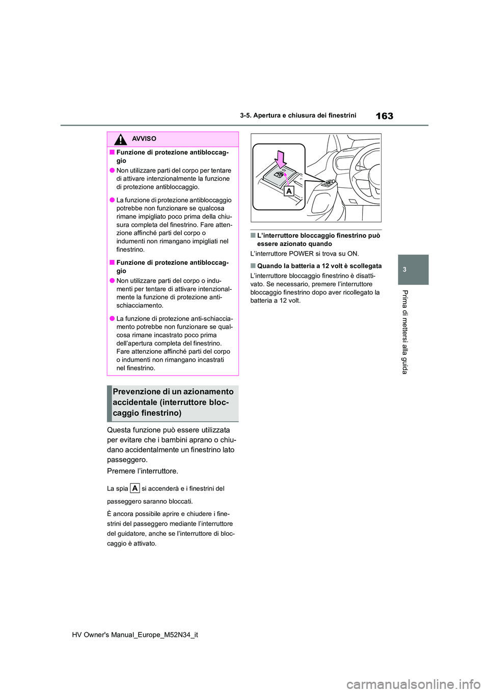 TOYOTA YARIS 2022 Manuale duso (in Italian) 163
3
HV Owner's Manual_Europe_M52N34_it
3-5. Apertura e chiusura dei finestrini
Prima di mettersi alla guida
Questa funzione può essere utilizzata
per evitare che i bambini aprano o chiu-
dano TOYOTA YARIS 2022 Manuale duso (in Italian) 163
3
HV Owner's Manual_Europe_M52N34_it
3-5. Apertura e chiusura dei finestrini
Prima di mettersi alla guida
Questa funzione può essere utilizzata
per evitare che i bambini aprano o chiu-
dano