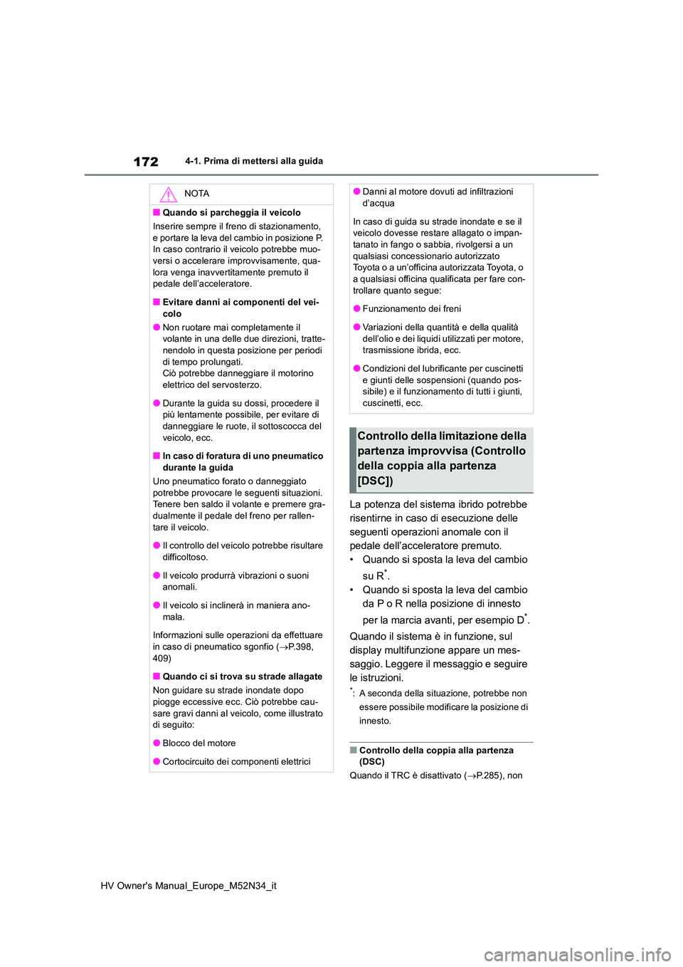 TOYOTA YARIS 2022 Manuale duso (in Italian) 172
HV Owner's Manual_Europe_M52N34_it
4-1. Prima di mettersi alla guida
La potenza del sistema ibrido potrebbe
risentirne in caso di esecuzione delle
seguenti operazioni anomale con il
pedale TOYOTA YARIS 2022 Manuale duso (in Italian) 172
HV Owner's Manual_Europe_M52N34_it
4-1. Prima di mettersi alla guida
La potenza del sistema ibrido potrebbe
risentirne in caso di esecuzione delle
seguenti operazioni anomale con il
pedale