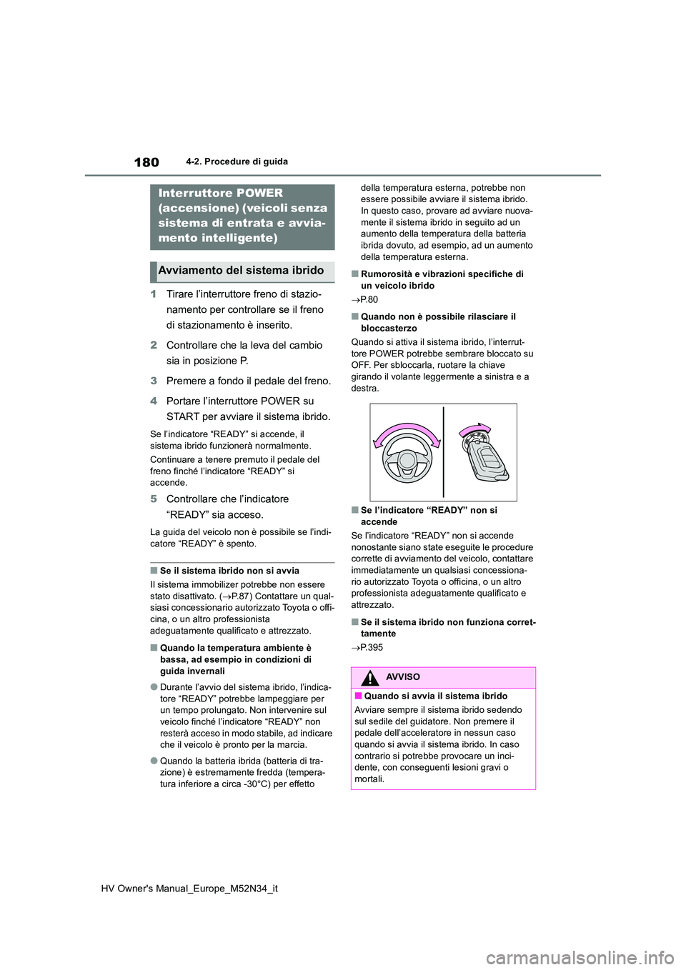 TOYOTA YARIS 2022 Manuale duso (in Italian) 180
HV Owner's Manual_Europe_M52N34_it
4-2. Procedure di guida
4-2.Pro cedure di gu ida
1Tirare l’interruttore freno di stazio-
namento per controllare se il freno
di stazionamento è inserit TOYOTA YARIS 2022 Manuale duso (in Italian) 180
HV Owner's Manual_Europe_M52N34_it
4-2. Procedure di guida
4-2.Pro cedure di gu ida
1Tirare l’interruttore freno di stazio-
namento per controllare se il freno
di stazionamento è inserit
