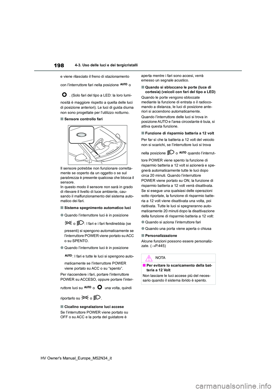 TOYOTA YARIS 2022 Manuale duso (in Italian) 198
HV Owner's Manual_Europe_M52N34_it
4-3. Uso delle luci e dei tergicristalli
e viene rilasciato il freno di stazionamento
con l’interruttore fari nella posizione o
. (Solo fari del ti TOYOTA YARIS 2022 Manuale duso (in Italian) 198
HV Owner's Manual_Europe_M52N34_it
4-3. Uso delle luci e dei tergicristalli
e viene rilasciato il freno di stazionamento
con l’interruttore fari nella posizione o
. (Solo fari del ti
