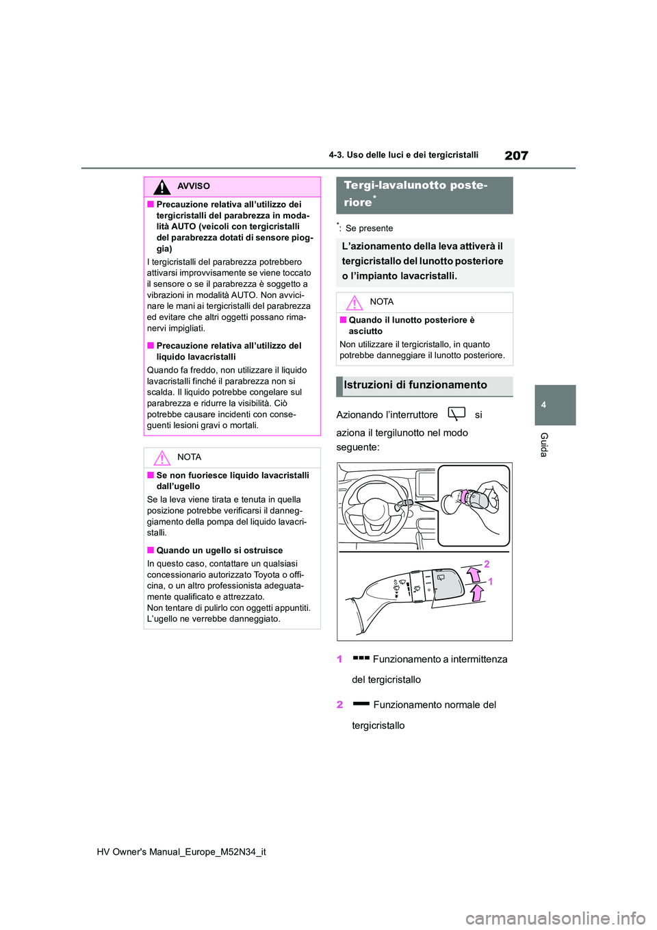 TOYOTA YARIS 2022 Manuale duso (in Italian) 207
4
HV Owner's Manual_Europe_M52N34_it
4-3. Uso delle luci e dei tergicristalli
Guida
*: Se presente
Azionando l’interruttore si
aziona il tergilunotto nel modo
seguente:
1 Funzionamen TOYOTA YARIS 2022 Manuale duso (in Italian) 207
4
HV Owner's Manual_Europe_M52N34_it
4-3. Uso delle luci e dei tergicristalli
Guida
*: Se presente
Azionando l’interruttore si
aziona il tergilunotto nel modo
seguente:
1 Funzionamen