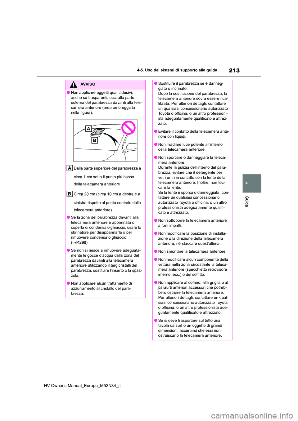 TOYOTA YARIS 2022 Manuale duso (in Italian) 213
4
HV Owner's Manual_Europe_M52N34_it
4-5. Uso dei sistemi di supporto alla guida
Guida
AVVISO
●Non applicare oggetti quali adesivi,
anche se trasparenti, ecc. alla parte esterna del parab TOYOTA YARIS 2022 Manuale duso (in Italian) 213
4
HV Owner's Manual_Europe_M52N34_it
4-5. Uso dei sistemi di supporto alla guida
Guida
AVVISO
●Non applicare oggetti quali adesivi,
anche se trasparenti, ecc. alla parte esterna del parab