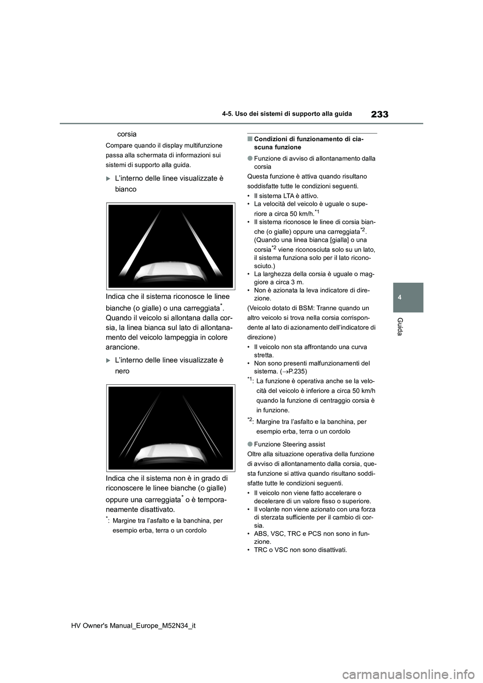 TOYOTA YARIS 2022 Manuale duso (in Italian) 233
4
HV Owner's Manual_Europe_M52N34_it
4-5. Uso dei sistemi di supporto alla guida
Guida
corsia
Compare quando il display multifunzione
passa alla schermata di informazioni sui
sistemi di sup TOYOTA YARIS 2022 Manuale duso (in Italian) 233
4
HV Owner's Manual_Europe_M52N34_it
4-5. Uso dei sistemi di supporto alla guida
Guida
corsia
Compare quando il display multifunzione
passa alla schermata di informazioni sui
sistemi di sup