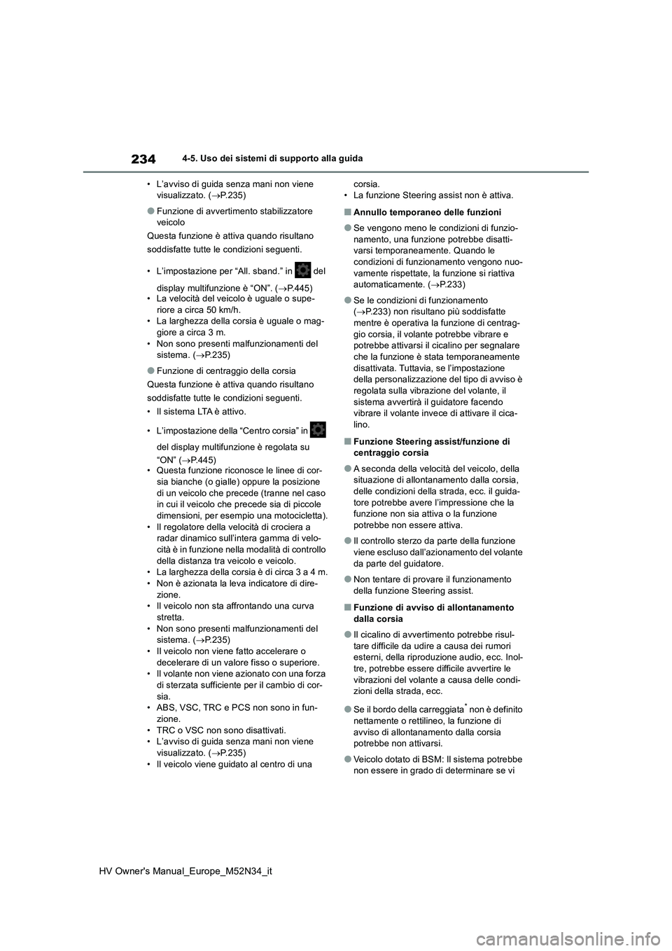 TOYOTA YARIS 2022 Manuale duso (in Italian) 234
HV Owner's Manual_Europe_M52N34_it
4-5. Uso dei sistemi di supporto alla guida
• L’avviso di guida senza mani non viene visualizzato. ( P.235)
●Funzione di avvertimento stabilizzato TOYOTA YARIS 2022 Manuale duso (in Italian) 234
HV Owner's Manual_Europe_M52N34_it
4-5. Uso dei sistemi di supporto alla guida
• L’avviso di guida senza mani non viene visualizzato. ( P.235)
●Funzione di avvertimento stabilizzato