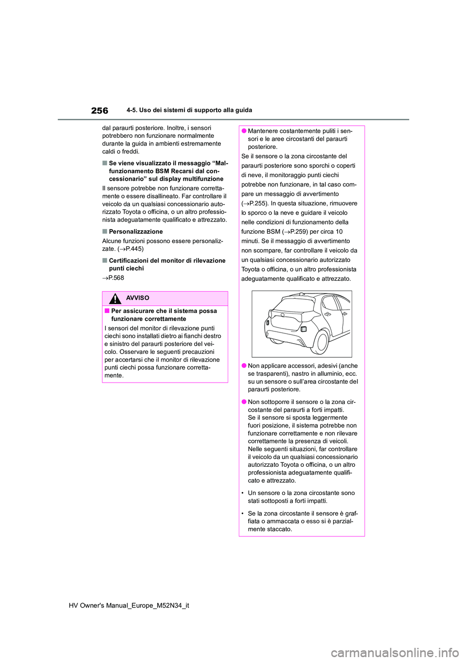 TOYOTA YARIS 2022  Manuale duso (in Italian) 256
HV Owner's Manual_Europe_M52N34_it
4-5. Uso dei sistemi di supporto alla guida 
dal paraurti posteriore. Inoltre, i sensori  potrebbero non funzionare normalmente durante la guida in ambienti 