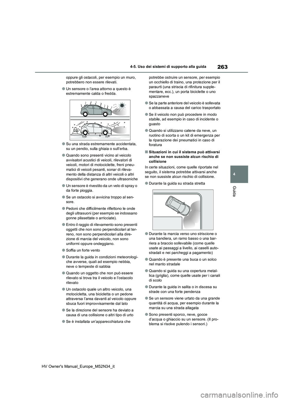 TOYOTA YARIS 2022 Manuale duso (in Italian) 263
4
HV Owner's Manual_Europe_M52N34_it
4-5. Uso dei sistemi di supporto alla guida
Guida
oppure gli ostacoli, per esempio un muro, potrebbero non essere rilevati.
●Un sensore o l’area attor TOYOTA YARIS 2022 Manuale duso (in Italian) 263
4
HV Owner's Manual_Europe_M52N34_it
4-5. Uso dei sistemi di supporto alla guida
Guida
oppure gli ostacoli, per esempio un muro, potrebbero non essere rilevati.
●Un sensore o l’area attor