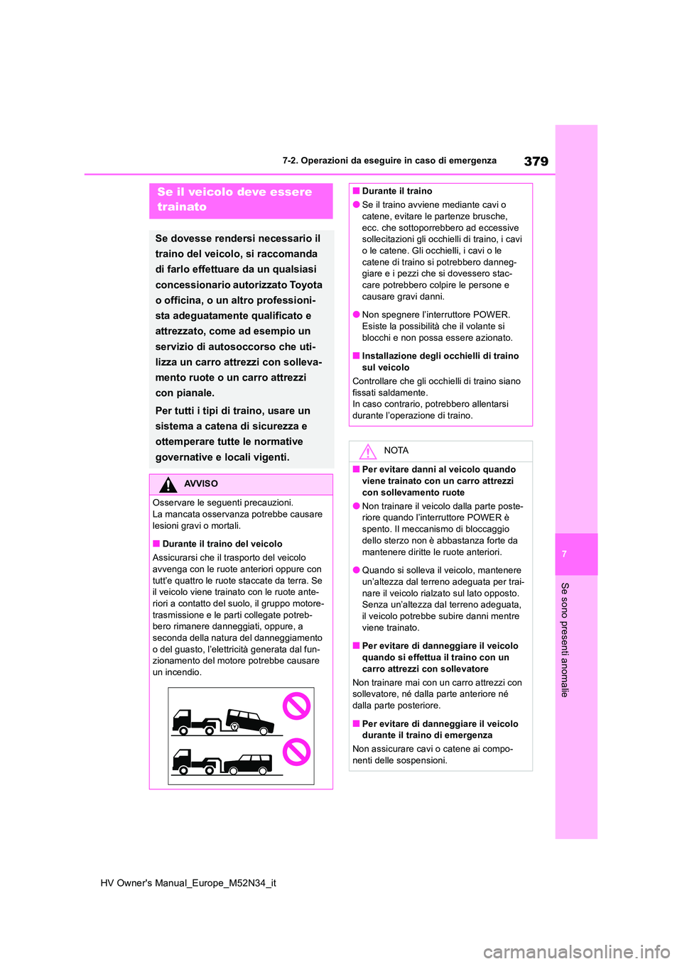 TOYOTA YARIS 2022 Manuale duso (in Italian) 379
7
HV Owner's Manual_Europe_M52N34_it
7-2. Operazioni da eseguire in caso di emergenza
Se sono presenti anomalie
7-2.Operazioni da eseg uire in ca so di eme rgen zaSe il veicolo deve essere
TOYOTA YARIS 2022 Manuale duso (in Italian) 379
7
HV Owner's Manual_Europe_M52N34_it
7-2. Operazioni da eseguire in caso di emergenza
Se sono presenti anomalie
7-2.Operazioni da eseg uire in ca so di eme rgen zaSe il veicolo deve essere