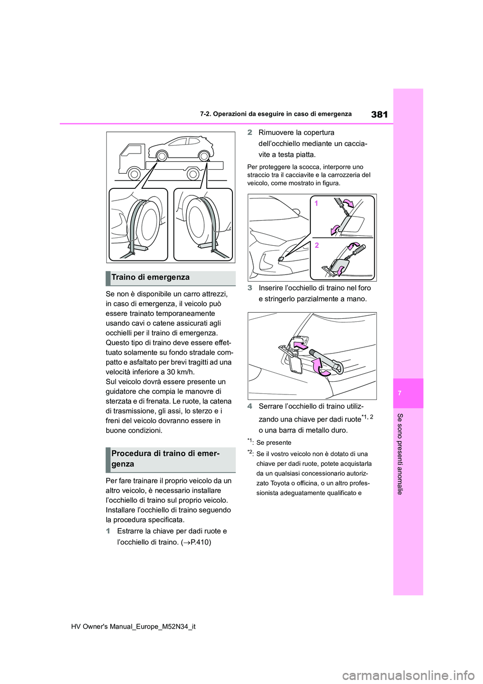 TOYOTA YARIS 2022 Manuale duso (in Italian) 381
7
HV Owner's Manual_Europe_M52N34_it
7-2. Operazioni da eseguire in caso di emergenza
Se sono presenti anomalie
Se non è disponibile un carro attrezzi,
in caso di emergenza, il veicolo può TOYOTA YARIS 2022 Manuale duso (in Italian) 381
7
HV Owner's Manual_Europe_M52N34_it
7-2. Operazioni da eseguire in caso di emergenza
Se sono presenti anomalie
Se non è disponibile un carro attrezzi,
in caso di emergenza, il veicolo può
