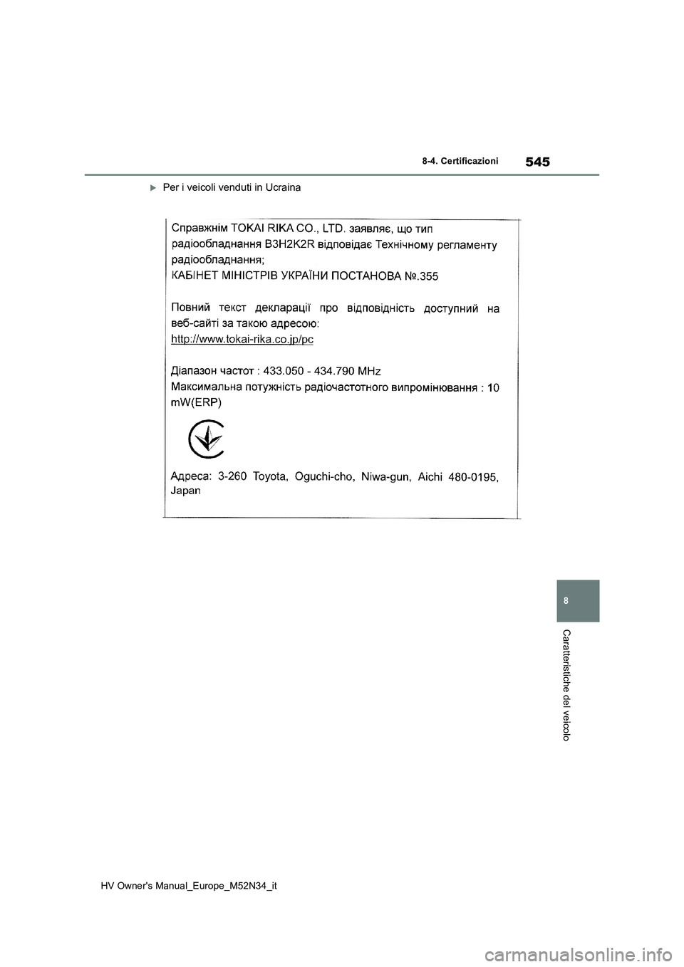TOYOTA YARIS 2022  Manuale duso (in Italian) 545
8
HV Owner's Manual_Europe_M52N34_it
8-4. Certificazioni
Caratteristiche del veicolo
Per i veicoli venduti in Ucraina 