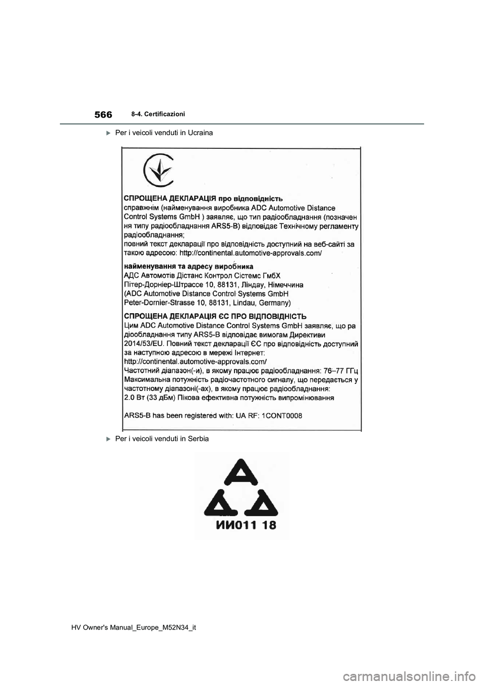TOYOTA YARIS 2022  Manuale duso (in Italian) 566
HV Owner's Manual_Europe_M52N34_it
8-4. Certificazioni
Per i veicoli venduti in Ucraina
Per i veicoli venduti in Serbia 
