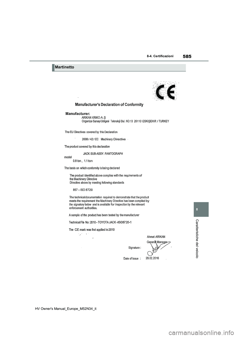 TOYOTA YARIS 2022  Manuale duso (in Italian) 585
8
HV Owner's Manual_Europe_M52N34_it
8-4. Certificazioni
Caratteristiche del veicolo
Martinetto 
