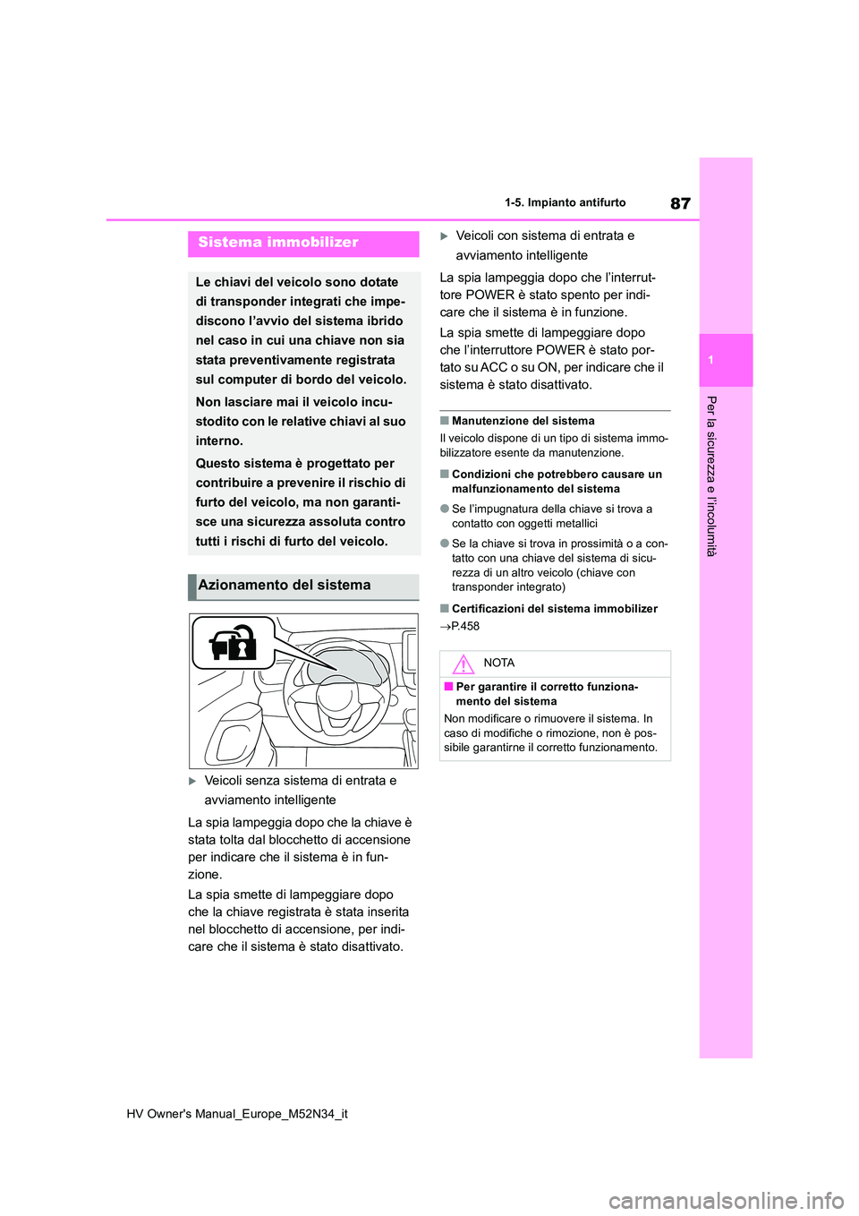 TOYOTA YARIS 2022 Manuale duso (in Italian) 87
1
HV Owner's Manual_Europe_M52N34_it
1-5. Impianto antifurto
Per la sicurezza e l’incolumità
1-5.Impianto antifurto
Veicoli senza sistema di entrata e
avviamento intelligente
La spia l TOYOTA YARIS 2022 Manuale duso (in Italian) 87
1
HV Owner's Manual_Europe_M52N34_it
1-5. Impianto antifurto
Per la sicurezza e l’incolumità
1-5.Impianto antifurto
Veicoli senza sistema di entrata e
avviamento intelligente
La spia l