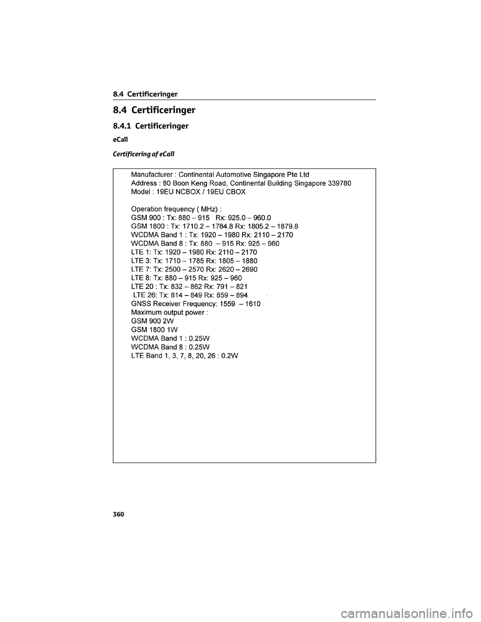 TOYOTA YARIS 2022  Brugsanvisning (in Danish) 8.4 Certificeringer
8.4.1 Certificeringer
eCall
Certificering af eCall
8.4 Certificeringer
360 