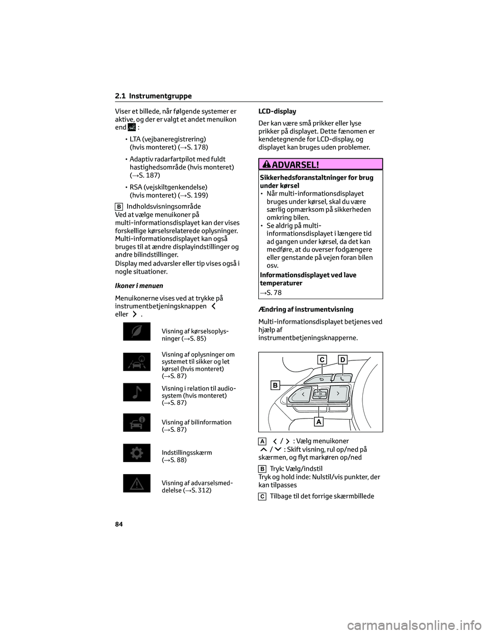 TOYOTA YARIS 2022  Brugsanvisning (in Danish) Viser et billede, når følgende systemer er
aktive, og der er valgt et andet menuikon
end
:
• LTA (vejbaneregistrering)
(hvis monteret) (→S. 178)
• Adaptiv radarfartpilot med fuldt
hastighedsom