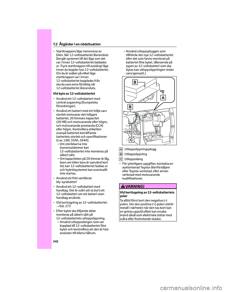 TOYOTA YARIS 2022  Bruksanvisningar (in Swedish) •Startknappens läge memoreras av
bilen. När 12-voltsbatteriet återansluts
återgår systemet till det läge som det
var i innan 12-voltsbatteriet laddades
ur. Tryck startknappen till avstängt l