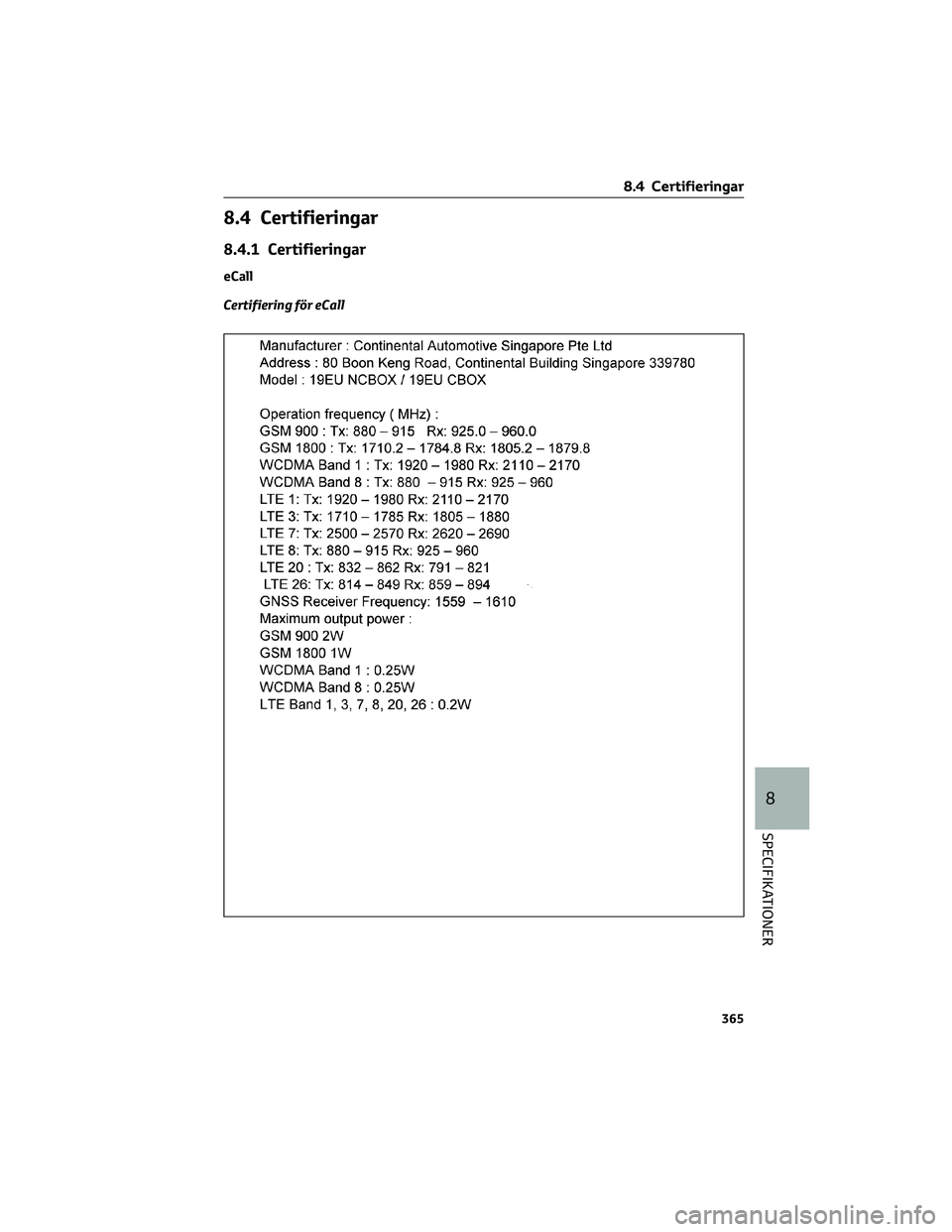 TOYOTA YARIS 2022  Bruksanvisningar (in Swedish) 8.4 Certifieringar
8.4.1 Certifieringar
eCall
Certifiering för eCall
8.4 Certifieringar
365
8
SPECIFIKATIONER 