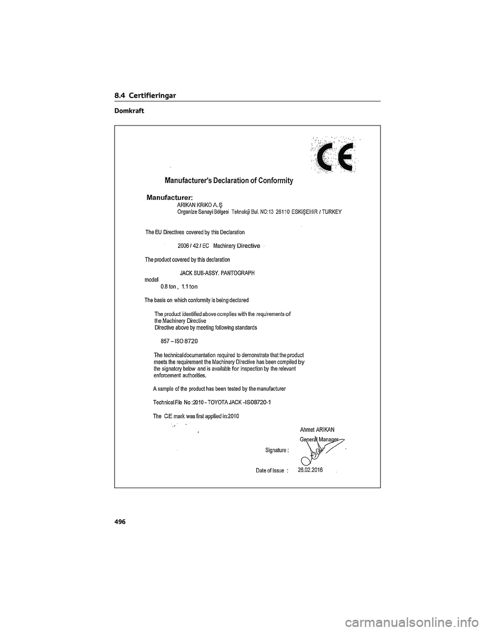 TOYOTA YARIS 2022  Bruksanvisningar (in Swedish) Domkraft
8.4 Certifieringar
496 