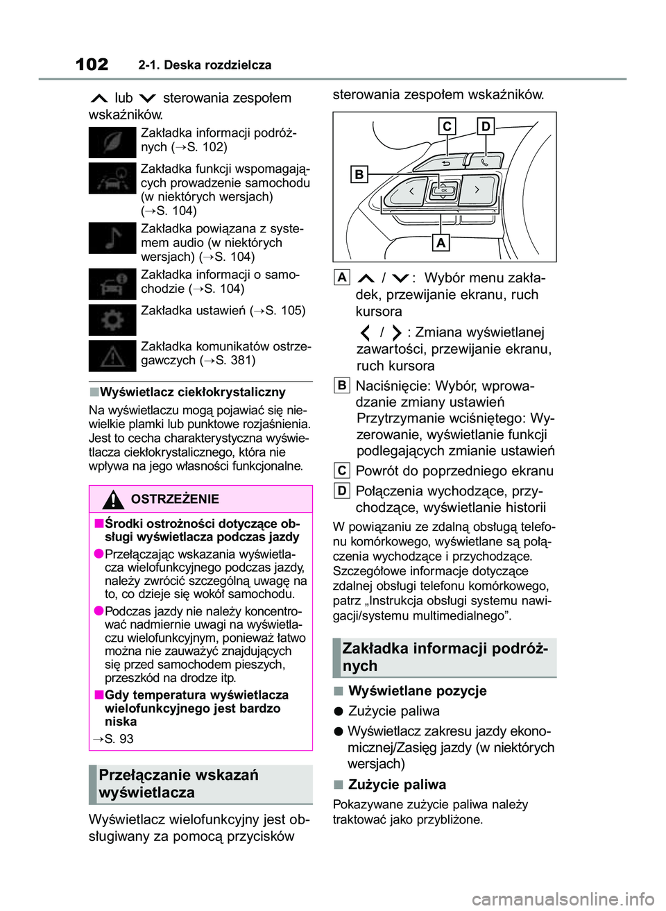 TOYOTA YARIS 2022 Instrukcja obsługi (in Polish) lub sterowania zespo∏em
wskaêników.
Zak∏adka informacji podró˝-
nych (
S. 102)
Zak∏adka funkcji wspomagajà-
cych prowadzenie samochodu
(w niektórych wersjach)
(
S. 104)
Zak∏adka powi TOYOTA YARIS 2022 Instrukcja obsługi (in Polish) lub sterowania zespo∏em
wskaêników.
Zak∏adka informacji podró˝-
nych (
S. 102)
Zak∏adka funkcji wspomagajà-
cych prowadzenie samochodu
(w niektórych wersjach)
(
S. 104)
Zak∏adka powi