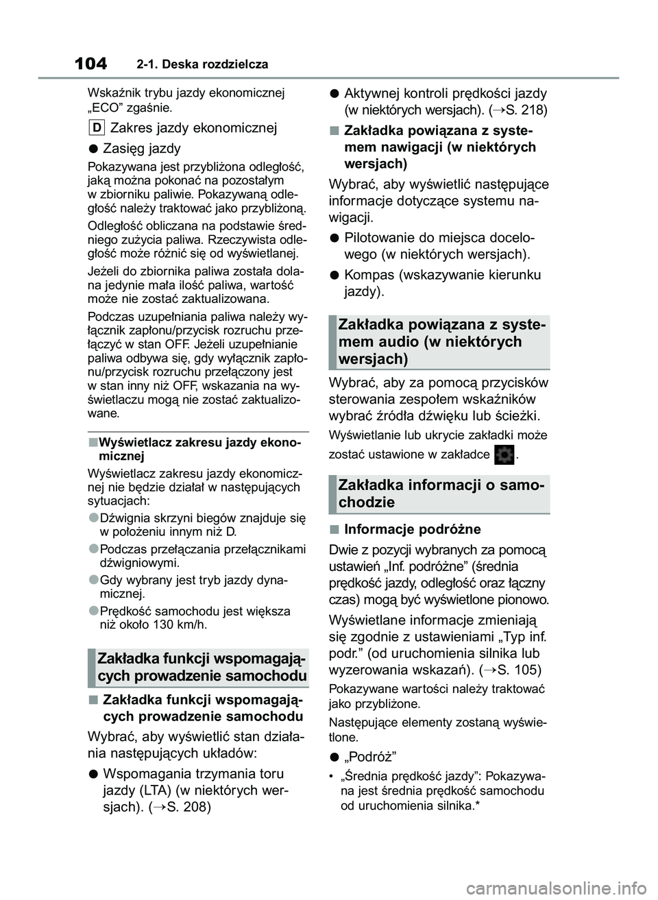 TOYOTA YARIS 2022 Instrukcja obsługi (in Polish) Wskaênik trybu jazdy ekonomicznej
„ECO” zgaÊnie.
Zakres jazdy ekonomicznej
Zasi´g jazdy
Pokazywana jest przybli˝ona odleg∏oÊç,
jakà mo˝na pokonaç na pozosta∏ym
w zbiorniku paliwie. Po TOYOTA YARIS 2022 Instrukcja obsługi (in Polish) Wskaênik trybu jazdy ekonomicznej
„ECO” zgaÊnie.
Zakres jazdy ekonomicznej
Zasi´g jazdy
Pokazywana jest przybli˝ona odleg∏oÊç,
jakà mo˝na pokonaç na pozosta∏ym
w zbiorniku paliwie. Po