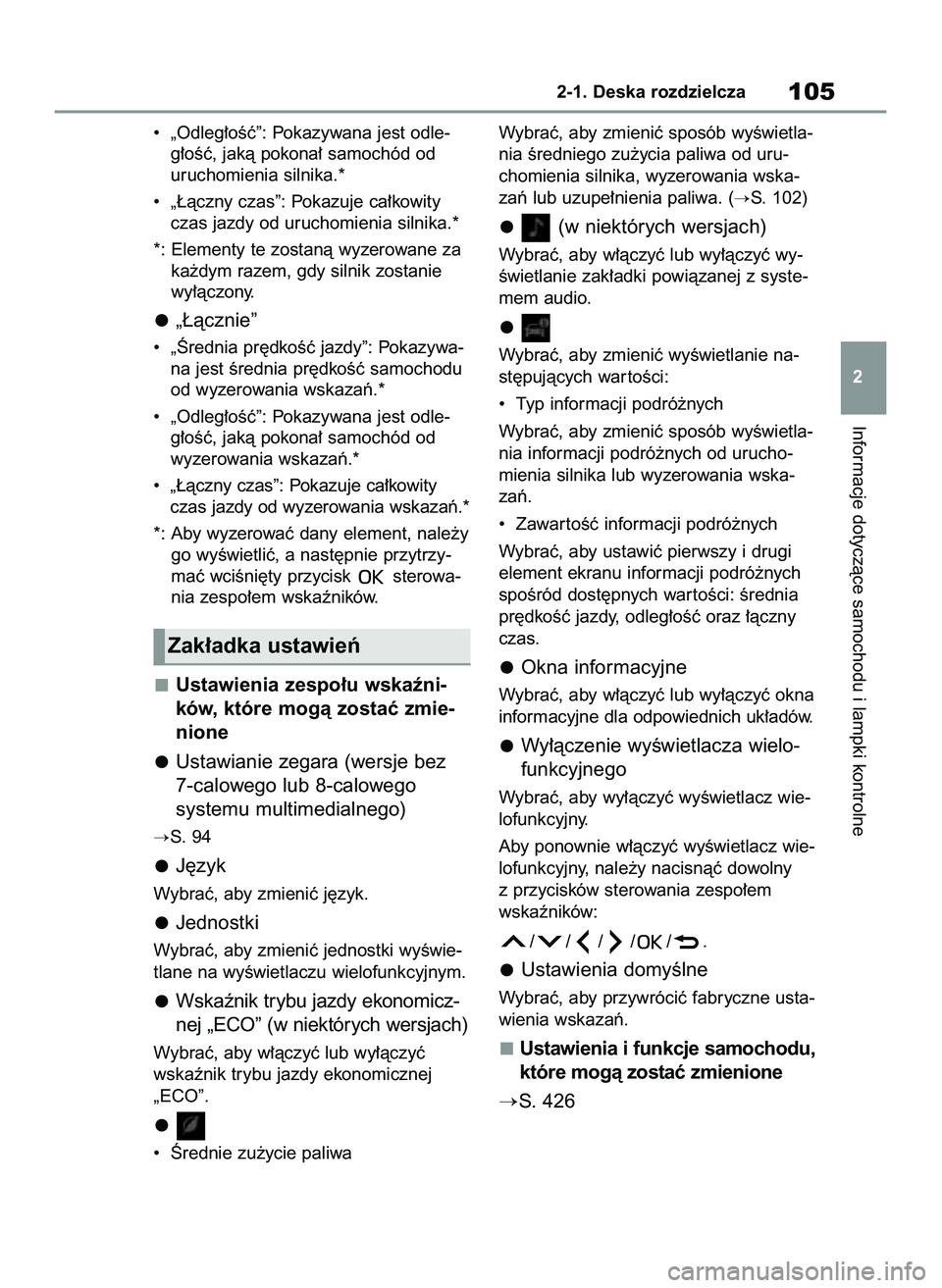 TOYOTA YARIS 2022 Instrukcja obsługi (in Polish) • „Odleg∏oÊç”: Pokazywana jest odle-
g∏oÊç, jakà pokona∏ samochód od
uruchomienia silnika.*
• „¸àczny czas”: Pokazuje ca∏kowity
czas jazdy od uruchomienia silnika.*
*: El TOYOTA YARIS 2022 Instrukcja obsługi (in Polish) • „Odleg∏oÊç”: Pokazywana jest odle-
g∏oÊç, jakà pokona∏ samochód od
uruchomienia silnika.*
• „¸àczny czas”: Pokazuje ca∏kowity
czas jazdy od uruchomienia silnika.*
*: El