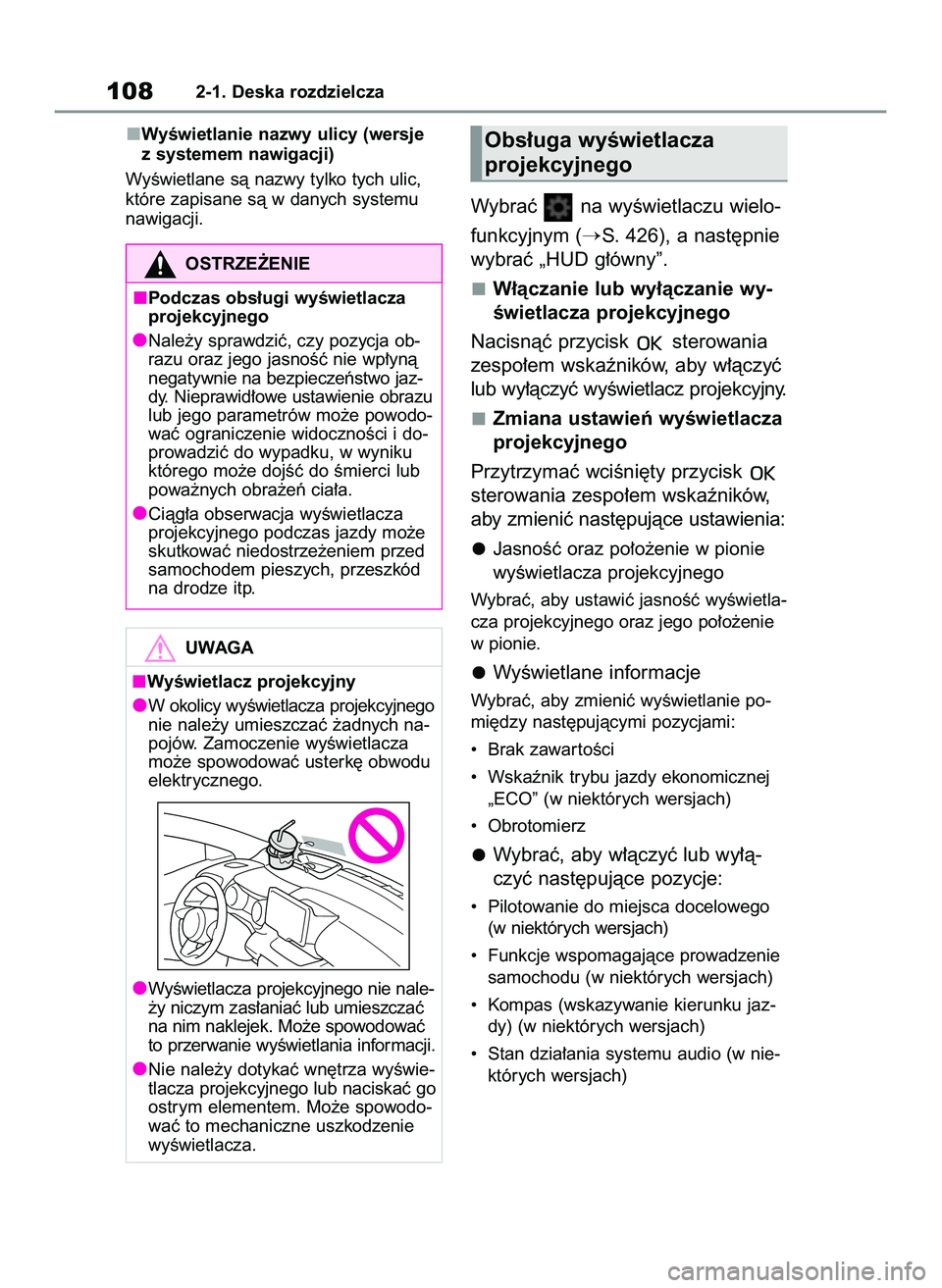 TOYOTA YARIS 2022 Instrukcja obsługi (in Polish) WyÊwietlanie nazwy ulicy (wersje
z systemem nawigacji)
WyÊwietlane sà nazwy tylko tych ulic,
które zapisane sà w danych systemu
nawigacji.
Wybraç na wyÊwietlaczu wielo-
funkcyjnym (
S. 426), TOYOTA YARIS 2022 Instrukcja obsługi (in Polish) WyÊwietlanie nazwy ulicy (wersje
z systemem nawigacji)
WyÊwietlane sà nazwy tylko tych ulic,
które zapisane sà w danych systemu
nawigacji.
Wybraç na wyÊwietlaczu wielo-
funkcyjnym (
S. 426),