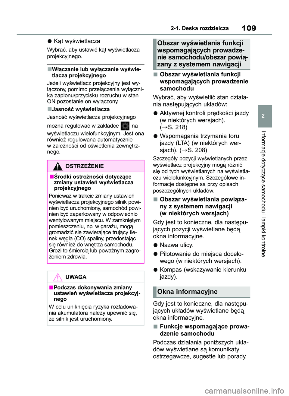 TOYOTA YARIS 2022 Instrukcja obsługi (in Polish) Kàt wyÊwietlacza
Wybraç, aby ustawiç kàt wyÊwietlacza
projekcyjnego.
W∏àczanie lub wy∏àczanie wyÊwie-
tlacza projekcyjnego
Je˝eli wyÊwietlacz projekcyjny jest wy-
∏àczony, pomimo prz TOYOTA YARIS 2022 Instrukcja obsługi (in Polish) Kàt wyÊwietlacza
Wybraç, aby ustawiç kàt wyÊwietlacza
projekcyjnego.
W∏àczanie lub wy∏àczanie wyÊwie-
tlacza projekcyjnego
Je˝eli wyÊwietlacz projekcyjny jest wy-
∏àczony, pomimo prz