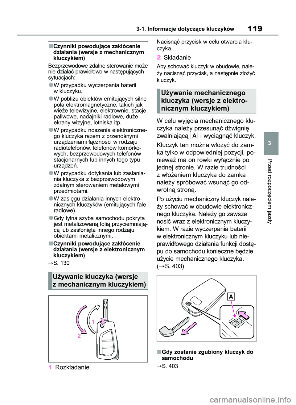 TOYOTA YARIS 2022  Instrukcja obsługi (in Polish) Czynniki powodujàce zak∏ócenie
dzia∏ania (wersje z mechanicznym
kluczykiem)
Bezprzewodowe zdalne sterowanie mo˝e
nie dzia∏aç prawid∏owo w nast´pujàcych
sytuacjach:
W przypadku wyczerpani