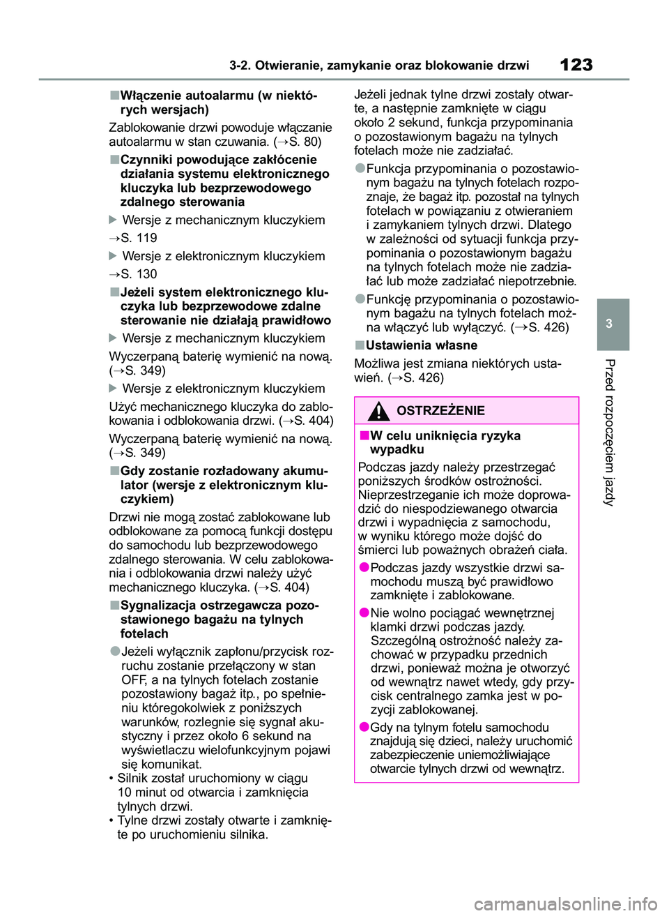 TOYOTA YARIS 2022  Instrukcja obsługi (in Polish) W∏àczenie autoalarmu (w niektó-
rych wersjach)
Zablokowanie drzwi powoduje w∏àczanie
autoalarmu w stan czuwania. (
S. 80)
Czynniki powodujàce zak∏ócenie
dzia∏ania systemu elektronicznego
