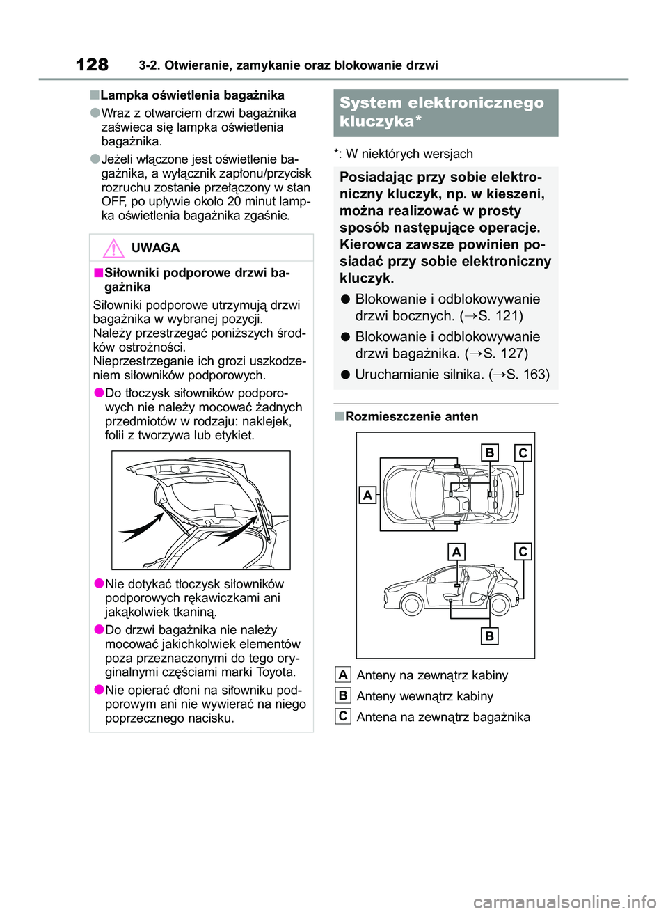 TOYOTA YARIS 2022 Instrukcja obsługi (in Polish) Lampka oÊwietlenia baga˝nika
Wraz z otwarciem drzwi baga˝nika
zaÊwieca si´ lampka oÊwietlenia
baga˝nika.
Je˝eli w∏àczone jest oÊwietlenie ba-
ga˝nika, a wy∏àcznik zap∏onu/przycisk
r TOYOTA YARIS 2022 Instrukcja obsługi (in Polish) Lampka oÊwietlenia baga˝nika
Wraz z otwarciem drzwi baga˝nika
zaÊwieca si´ lampka oÊwietlenia
baga˝nika.
Je˝eli w∏àczone jest oÊwietlenie ba-
ga˝nika, a wy∏àcznik zap∏onu/przycisk
r