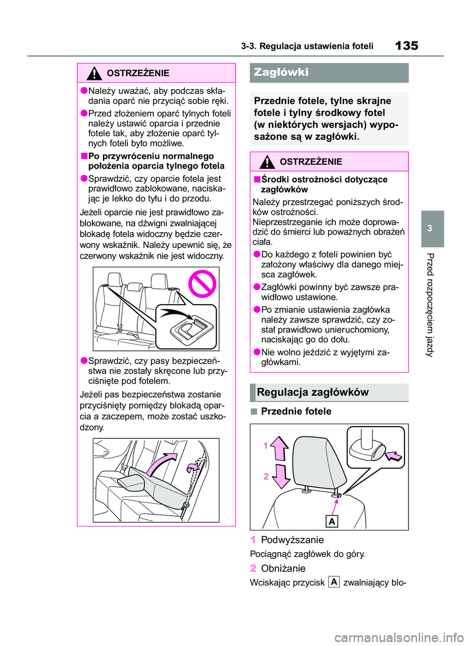 TOYOTA YARIS 2022 Instrukcja obsługi (in Polish) Przednie fotele
1Podwy˝szanie
Pociàgnàç zag∏ówek do góry.
2Obni˝anie
Wciskajàc przycisk zwalniajàcy blo-A
Przed rozpocz´ciem jazdy
3-3. Regulacja ustawienia foteli135
3
OSTRZE˚ENIE
Nale TOYOTA YARIS 2022 Instrukcja obsługi (in Polish) Przednie fotele
1Podwy˝szanie
Pociàgnàç zag∏ówek do góry.
2Obni˝anie
Wciskajàc przycisk zwalniajàcy blo-A
Przed rozpocz´ciem jazdy
3-3. Regulacja ustawienia foteli135
3
OSTRZE˚ENIE
Nale