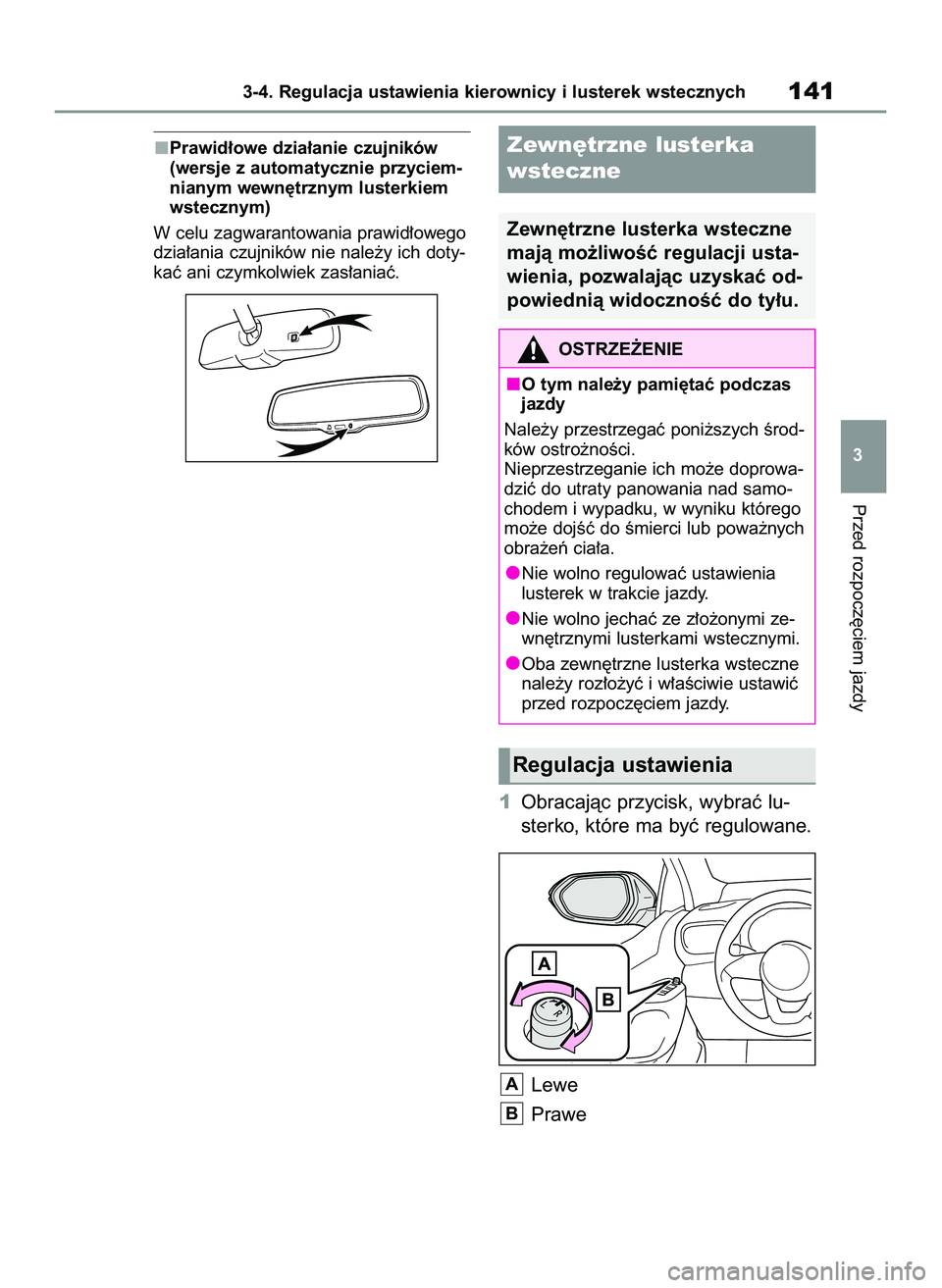 TOYOTA YARIS 2022 Instrukcja obsługi (in Polish) Prawid∏owe dzia∏anie czujników
(wersje z automatycznie przyciem-
nianym wewn´trznym lusterkiem
wstecznym)
W celu zagwarantowania prawid∏owego
dzia∏ania czujników nie nale˝y ich doty-
kaç TOYOTA YARIS 2022 Instrukcja obsługi (in Polish) Prawid∏owe dzia∏anie czujników
(wersje z automatycznie przyciem-
nianym wewn´trznym lusterkiem
wstecznym)
W celu zagwarantowania prawid∏owego
dzia∏ania czujników nie nale˝y ich doty-
kaç