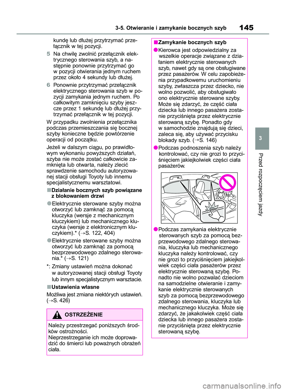 TOYOTA YARIS 2022 Instrukcja obsługi (in Polish) kund´ lub d∏u˝ej przytrzymaç prze-
∏àcznik w tej pozycji.
5Na chwil´ zwolniç prze∏àcznik elek-
trycznego sterowania szyb, a na-
st´pnie ponownie przytrzymaç go
w pozycji otwierania jedn TOYOTA YARIS 2022 Instrukcja obsługi (in Polish) kund´ lub d∏u˝ej przytrzymaç prze-
∏àcznik w tej pozycji.
5Na chwil´ zwolniç prze∏àcznik elek-
trycznego sterowania szyb, a na-
st´pnie ponownie przytrzymaç go
w pozycji otwierania jedn