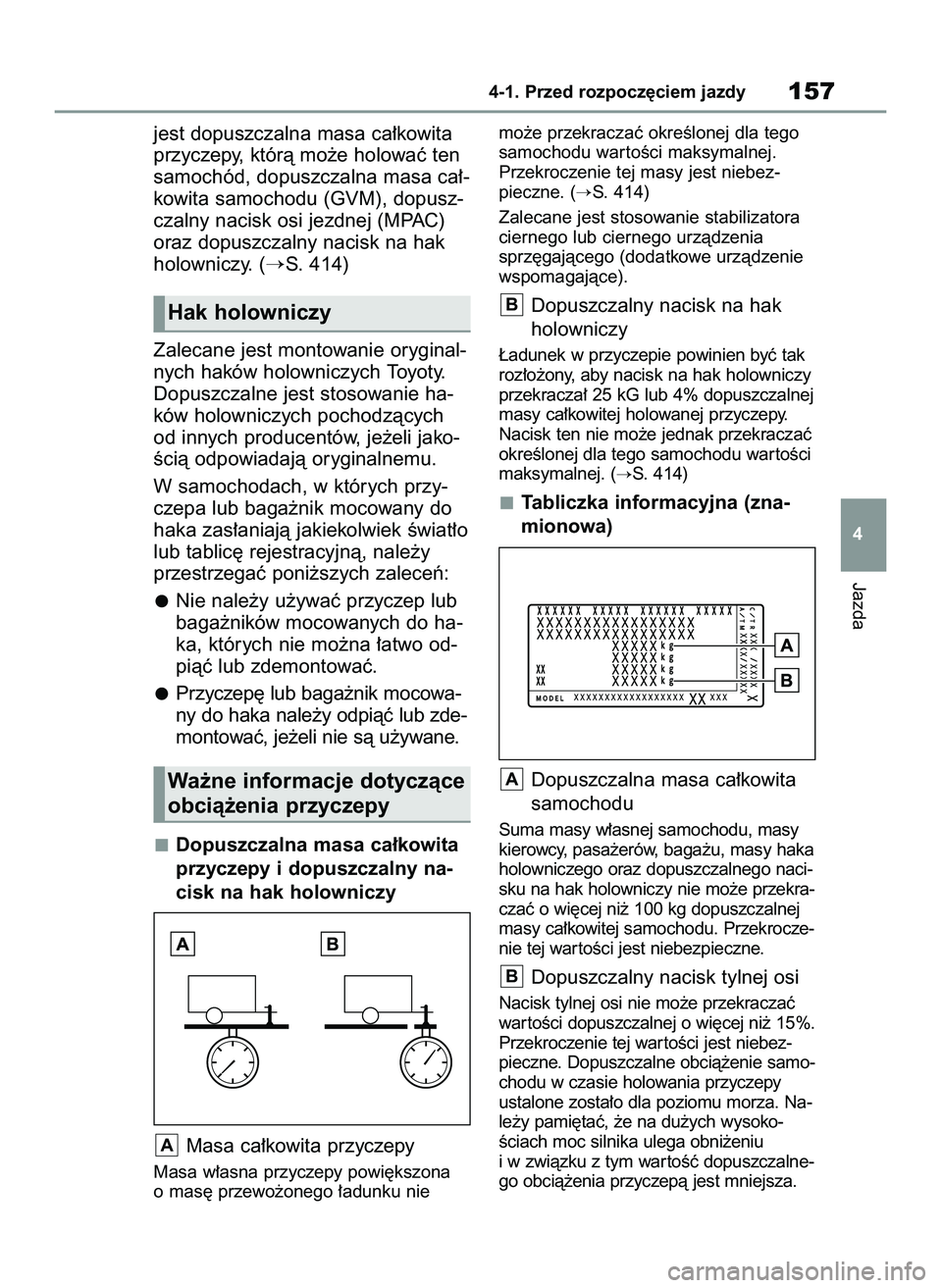 TOYOTA YARIS 2022 Instrukcja obsługi (in Polish) jest dopuszczalna masa ca∏kowita
przyczepy, którà mo˝e holowaç ten
samochód, dopuszczalna masa ca∏-
kowita samochodu (GVM), dopusz-
czalny nacisk osi jezdnej (MPAC)
oraz dopuszczalny nacisk n TOYOTA YARIS 2022 Instrukcja obsługi (in Polish) jest dopuszczalna masa ca∏kowita
przyczepy, którà mo˝e holowaç ten
samochód, dopuszczalna masa ca∏-
kowita samochodu (GVM), dopusz-
czalny nacisk osi jezdnej (MPAC)
oraz dopuszczalny nacisk n