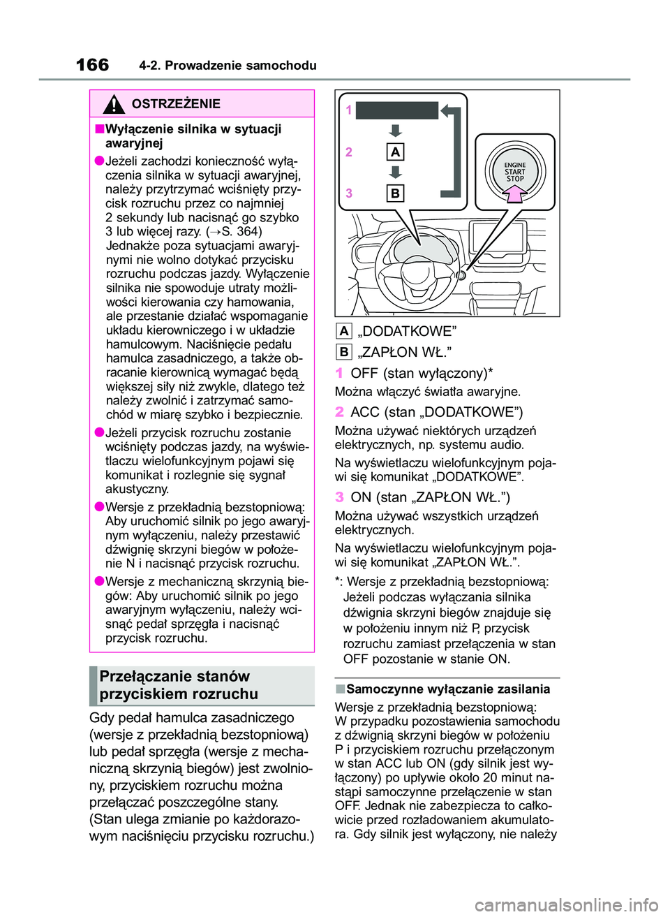 TOYOTA YARIS 2022 Instrukcja obsługi (in Polish) Gdy peda∏ hamulca zasadniczego
(wersje z przek∏adnià bezstopniowà)
lub peda∏ sprz´g∏a (wersje z mecha-
nicznà skrzynià biegów) jest zwolnio-
ny, przyciskiem rozruchu mo˝na
prze∏àcza TOYOTA YARIS 2022 Instrukcja obsługi (in Polish) Gdy peda∏ hamulca zasadniczego
(wersje z przek∏adnià bezstopniowà)
lub peda∏ sprz´g∏a (wersje z mecha-
nicznà skrzynià biegów) jest zwolnio-
ny, przyciskiem rozruchu mo˝na
prze∏àcza