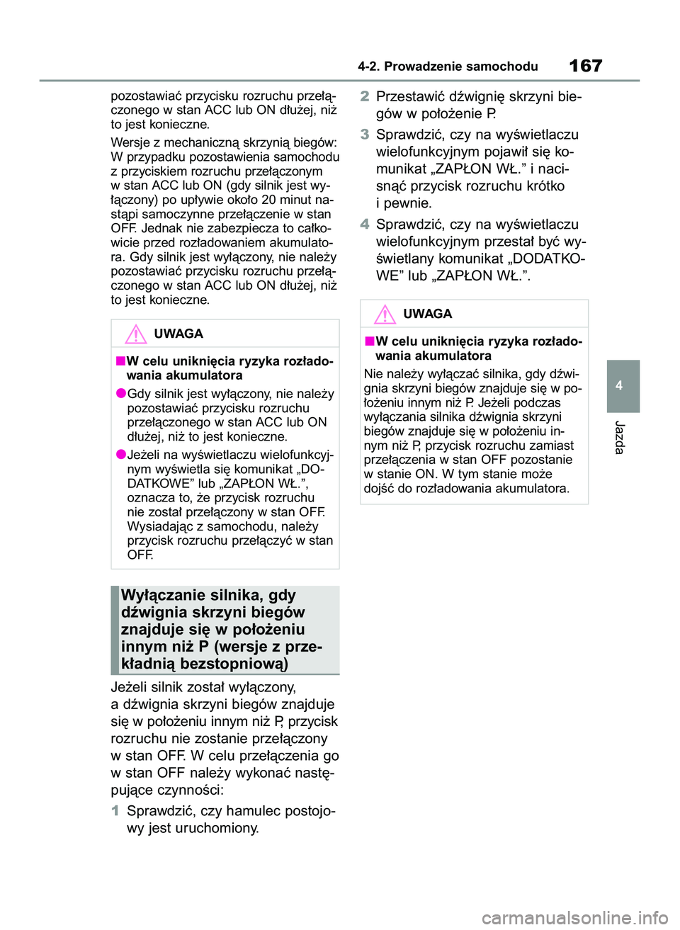 TOYOTA YARIS 2022 Instrukcja obsługi (in Polish) pozostawiaç przycisku rozruchu prze∏à-
czonego w stan ACC lub ON d∏u˝ej, ni˝
to jest konieczne.
Wersje z mechanicznà skrzynià biegów:
W przypadku pozostawienia samochodu
z przyciskiem rozru TOYOTA YARIS 2022 Instrukcja obsługi (in Polish) pozostawiaç przycisku rozruchu prze∏à-
czonego w stan ACC lub ON d∏u˝ej, ni˝
to jest konieczne.
Wersje z mechanicznà skrzynià biegów:
W przypadku pozostawienia samochodu
z przyciskiem rozru