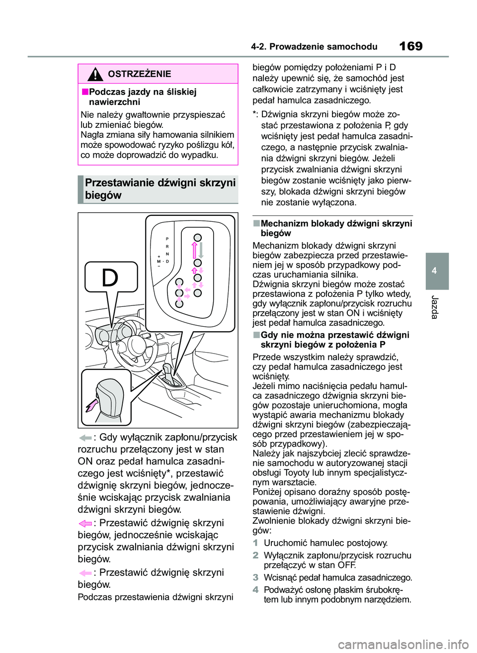 TOYOTA YARIS 2022 Instrukcja obsługi (in Polish) : Gdy wy∏àcznik zap∏onu/przycisk
rozruchu prze∏àczony jest w stan
ON oraz peda∏ hamulca zasadni-
czego jest wciÊni´ty*, przestawiç
dêwigni´ skrzyni biegów, jednocze-
Ênie wciskajàc p TOYOTA YARIS 2022 Instrukcja obsługi (in Polish) : Gdy wy∏àcznik zap∏onu/przycisk
rozruchu prze∏àczony jest w stan
ON oraz peda∏ hamulca zasadni-
czego jest wciÊni´ty*, przestawiç
dêwigni´ skrzyni biegów, jednocze-
Ênie wciskajàc p