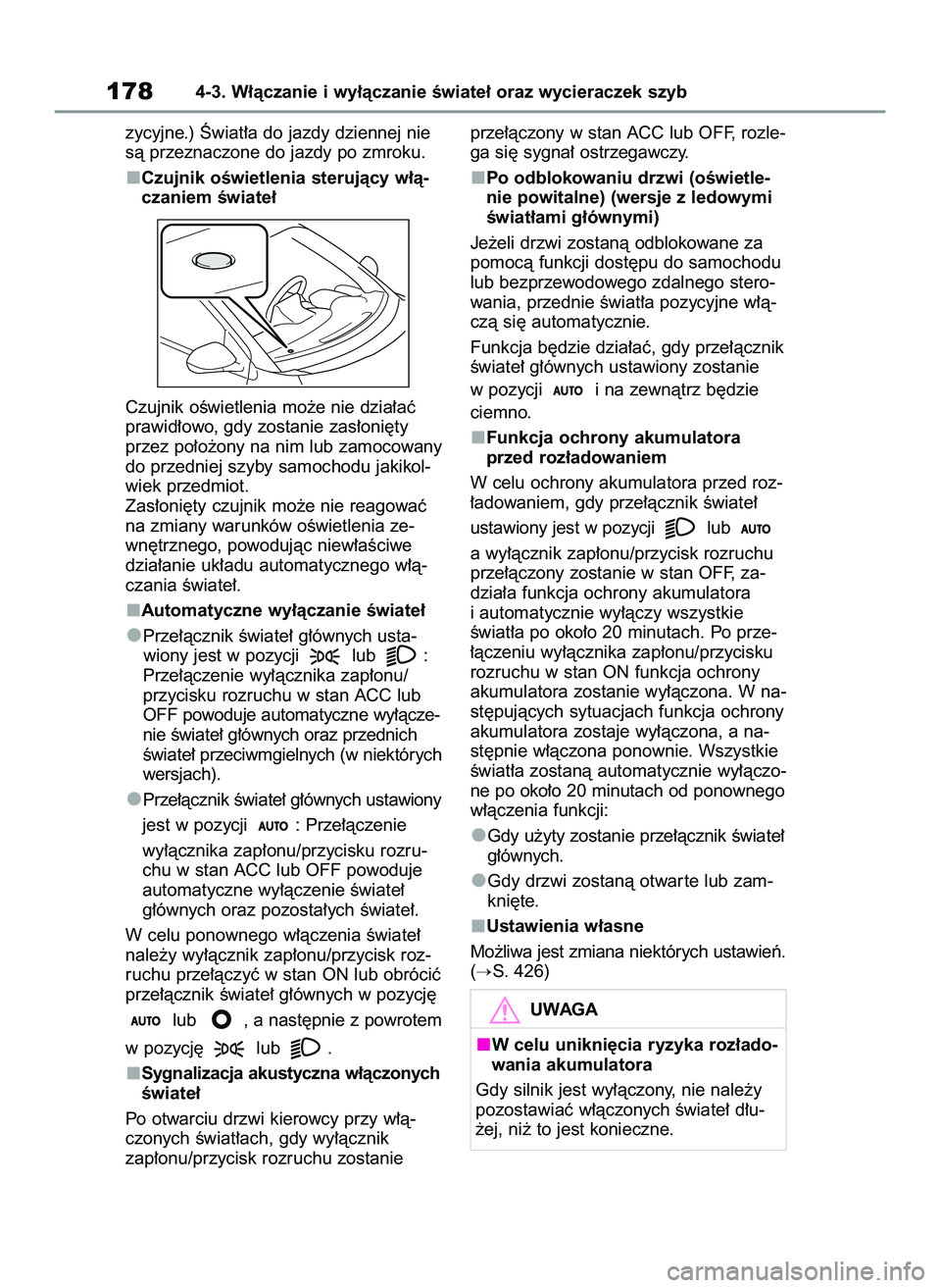 TOYOTA YARIS 2022 Instrukcja obsługi (in Polish) zycyjne.) Âwiat∏a do jazdy dziennej nie
sà przeznaczone do jazdy po zmroku.
Czujnik oÊwietlenia sterujàcy w∏à-
czaniem Êwiate∏
Czujnik oÊwietlenia mo˝e nie dzia∏aç
prawid∏owo, gdy z TOYOTA YARIS 2022 Instrukcja obsługi (in Polish) zycyjne.) Âwiat∏a do jazdy dziennej nie
sà przeznaczone do jazdy po zmroku.
Czujnik oÊwietlenia sterujàcy w∏à-
czaniem Êwiate∏
Czujnik oÊwietlenia mo˝e nie dzia∏aç
prawid∏owo, gdy z