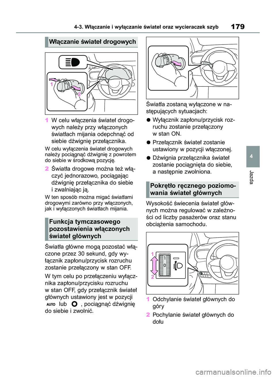 TOYOTA YARIS 2022 Instrukcja obsługi (in Polish) 1W celu w∏àczenia Êwiate∏ drogo-
wych nale˝y przy w∏àczonych
Êwiat∏ach mijania odepchnàç od
siebie dêwigni´ prze∏àcznika.
W celu wy∏àczenia Êwiate∏ drogowych
nale˝y pociàgn TOYOTA YARIS 2022 Instrukcja obsługi (in Polish) 1W celu w∏àczenia Êwiate∏ drogo-
wych nale˝y przy w∏àczonych
Êwiat∏ach mijania odepchnàç od
siebie dêwigni´ prze∏àcznika.
W celu wy∏àczenia Êwiate∏ drogowych
nale˝y pociàgn